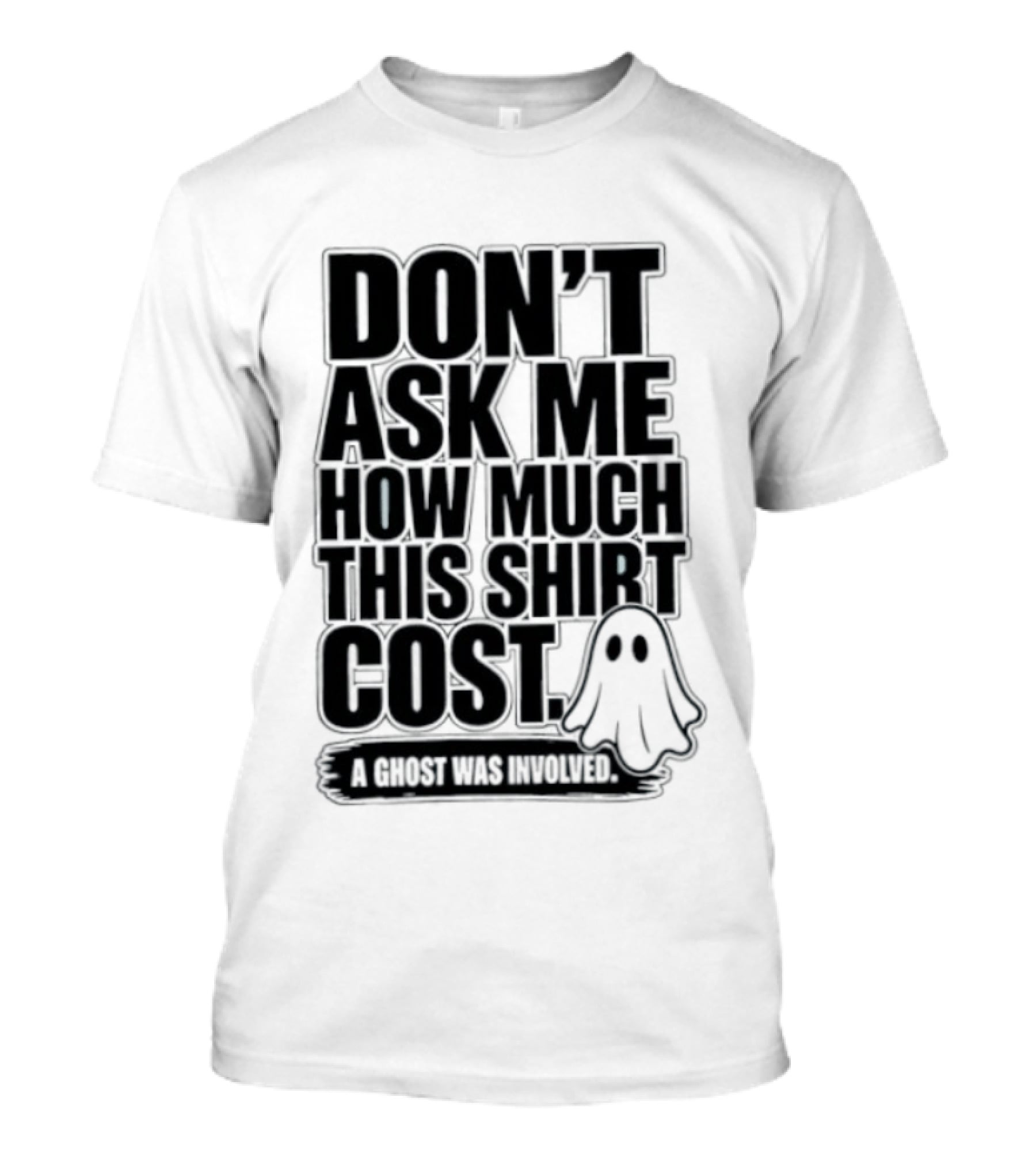 Don't Ask Me How Much This Cost A Ghost Was Involved Ghostly Spirit Humor T-Shirt