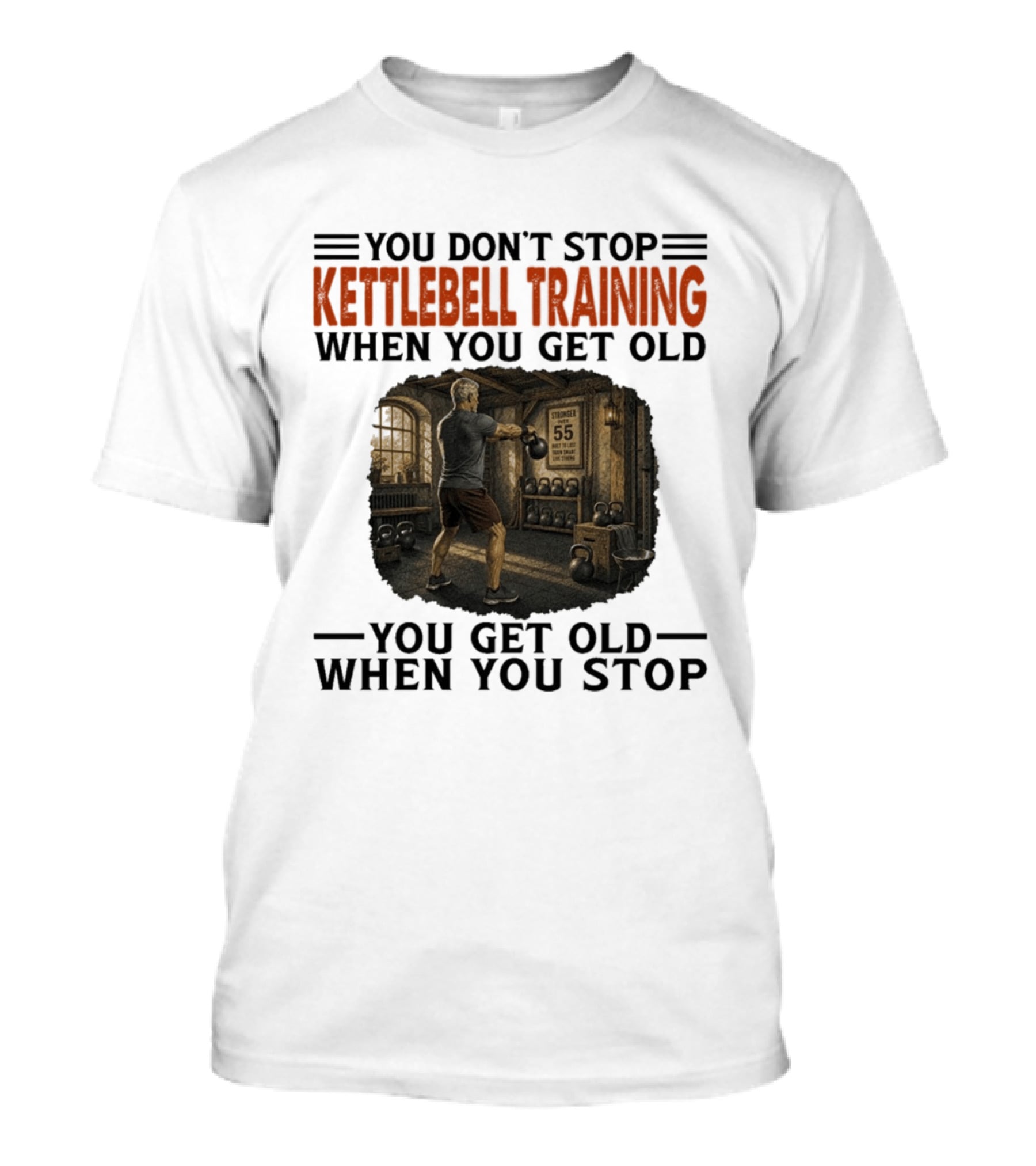 You Don't Stop Kettlebell Training When You Get Old Vintage Gym Scene Motivational Fitness T-Shirt