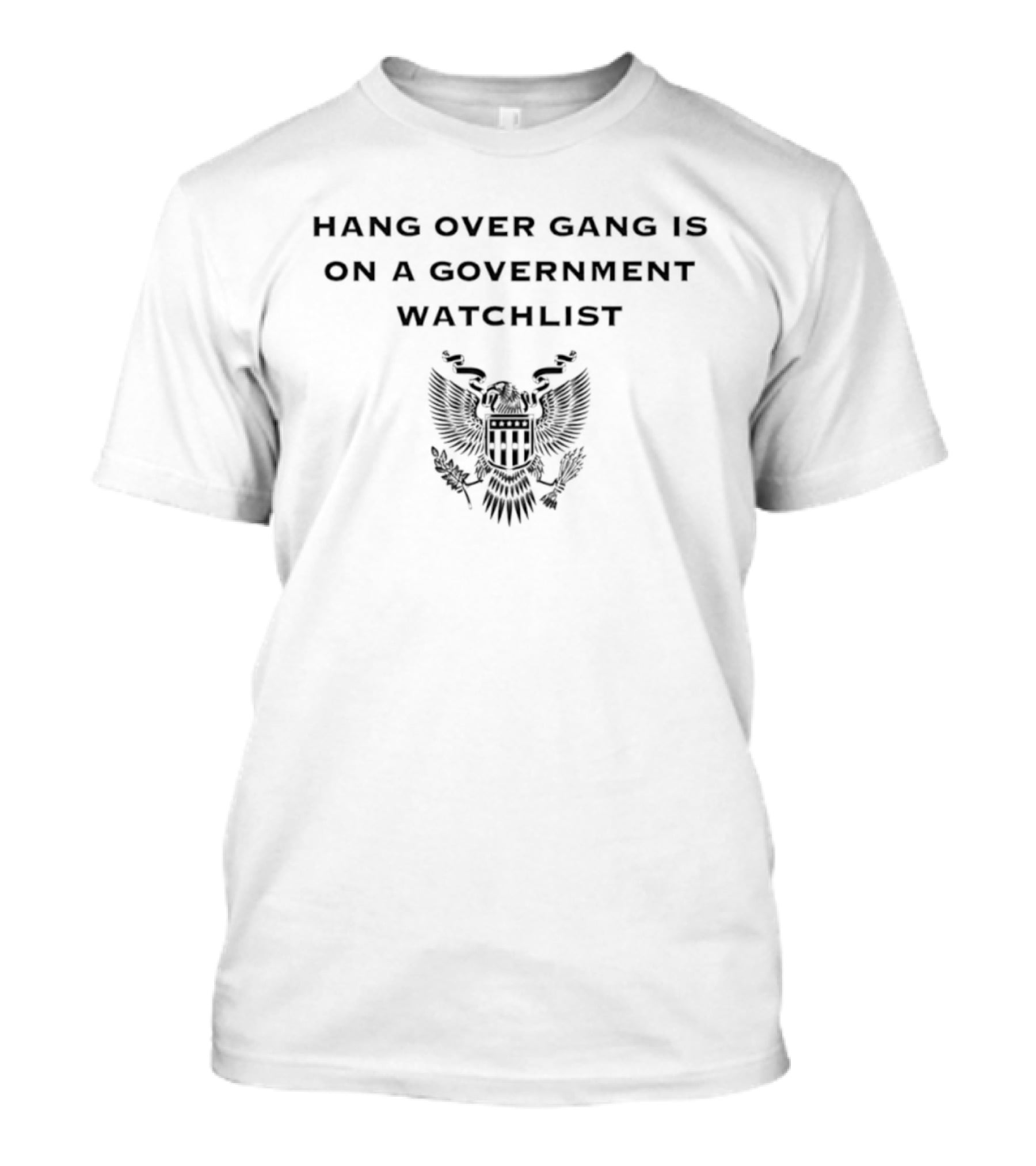 Hang Over Gang Is On A Government List Eagle T-Shirt