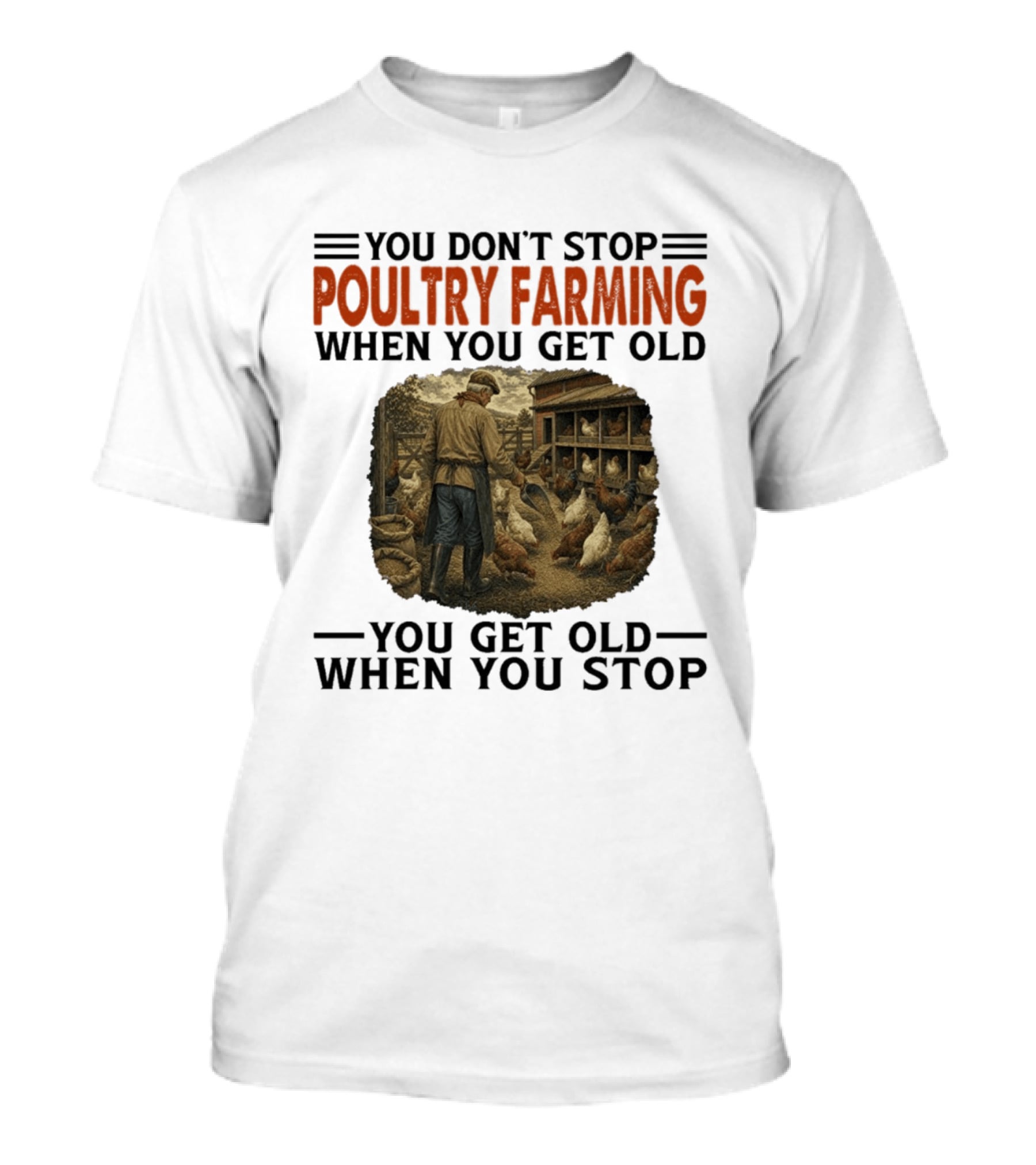 You Don't Stop Poultry Farming When You Get Old Vintage Farmer Chicken Coop Scene You Get Old When You Stop T-Shirt