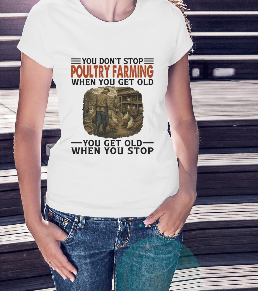 You Don't Stop Poultry Farming When You Get Old Vintage Farmer Chicken Coop Scene You Get Old When You Stop T-Shirt