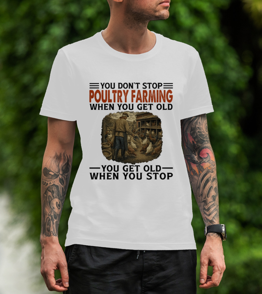 You Don't Stop Poultry Farming When You Get Old Vintage Farmer Chicken Coop Scene You Get Old When You Stop T-Shirt