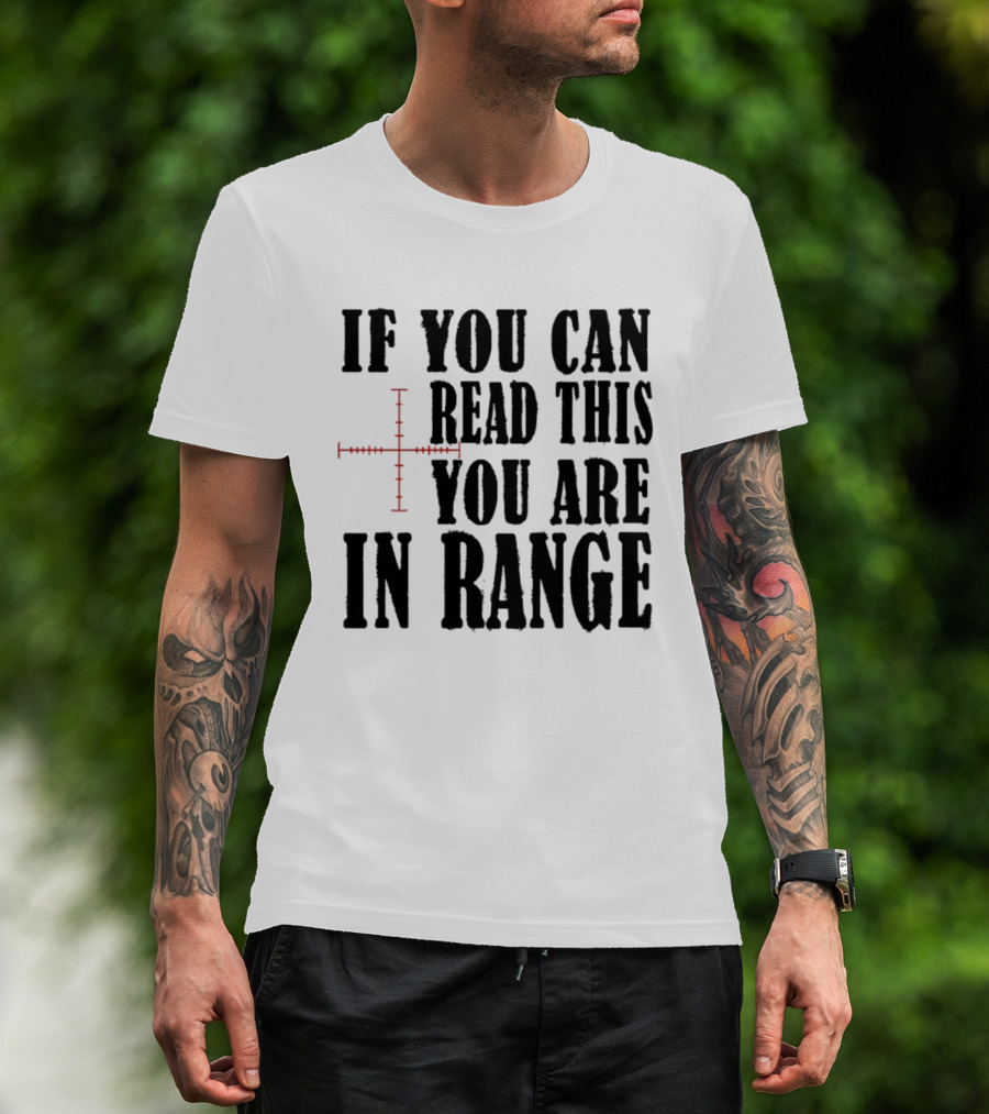 If You Can Read This You Are In Range Crosshairs T-Shirt