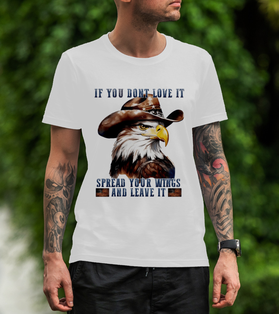 Eagle Cowboy If You Don't Love It Spread Your Wings And Leave T-Shirt