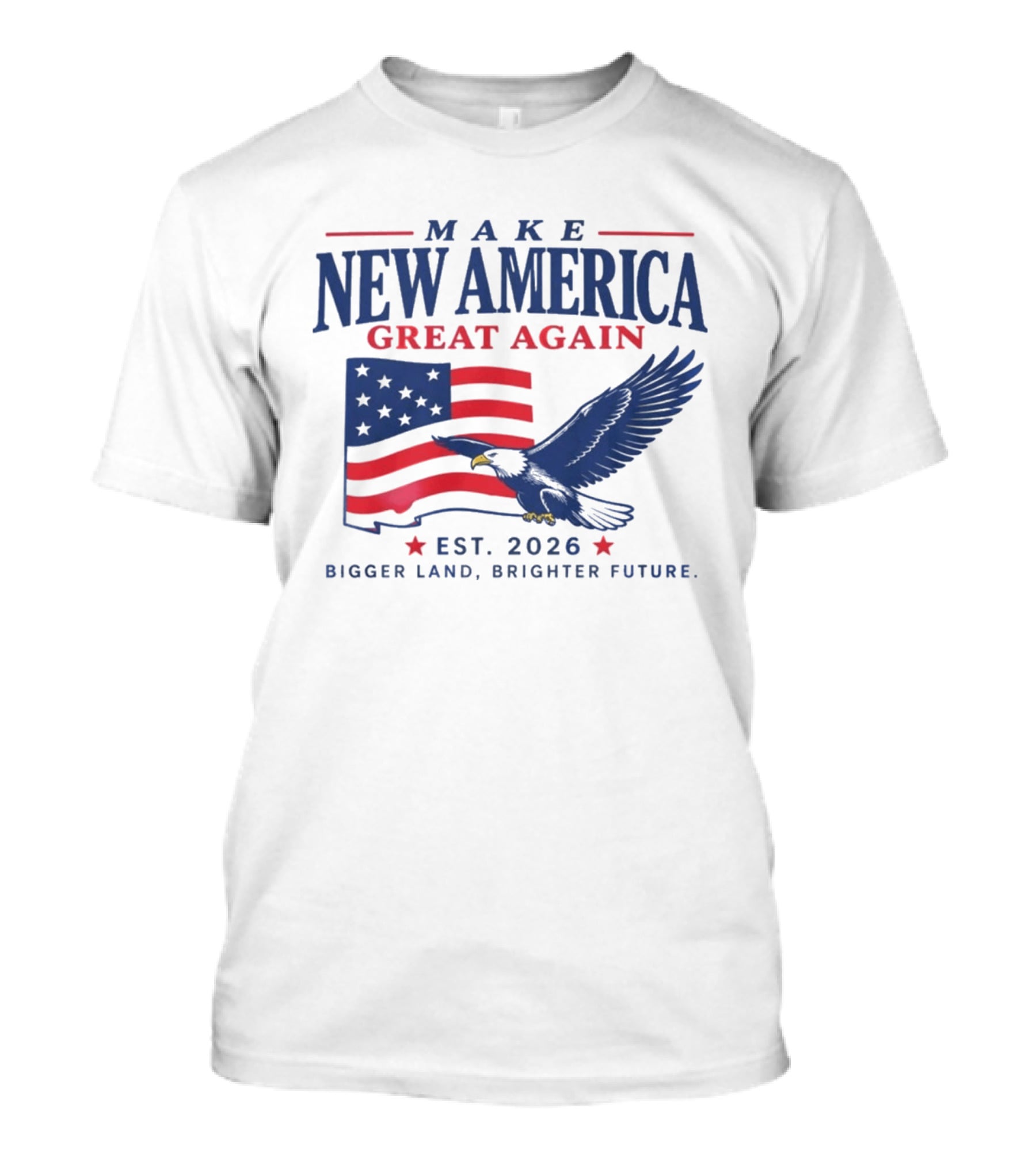 Make New America Great Again 2026 Eagle With Flag Bigger Land Brighter Future T-Shirt