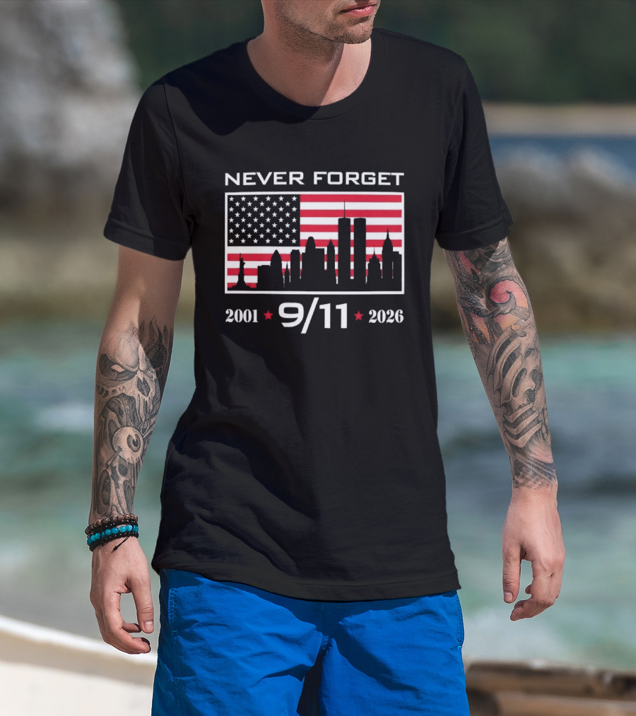 Never Forget 9 11 2001 2026 American Flag And Skyline 25th Anniversary T-Shirt