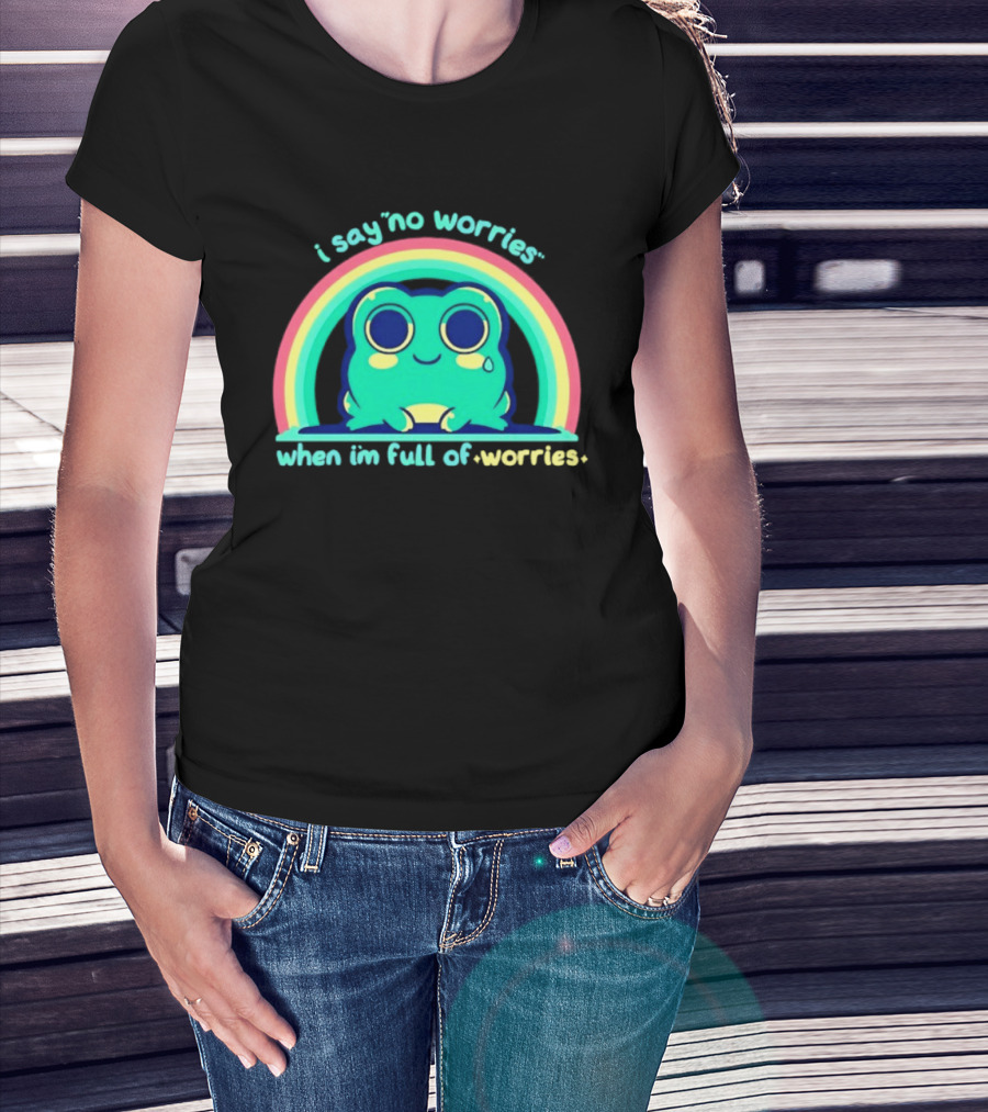 I Say No Worries When I'm Full Of Worries Frog Rainbow T-Shirt
