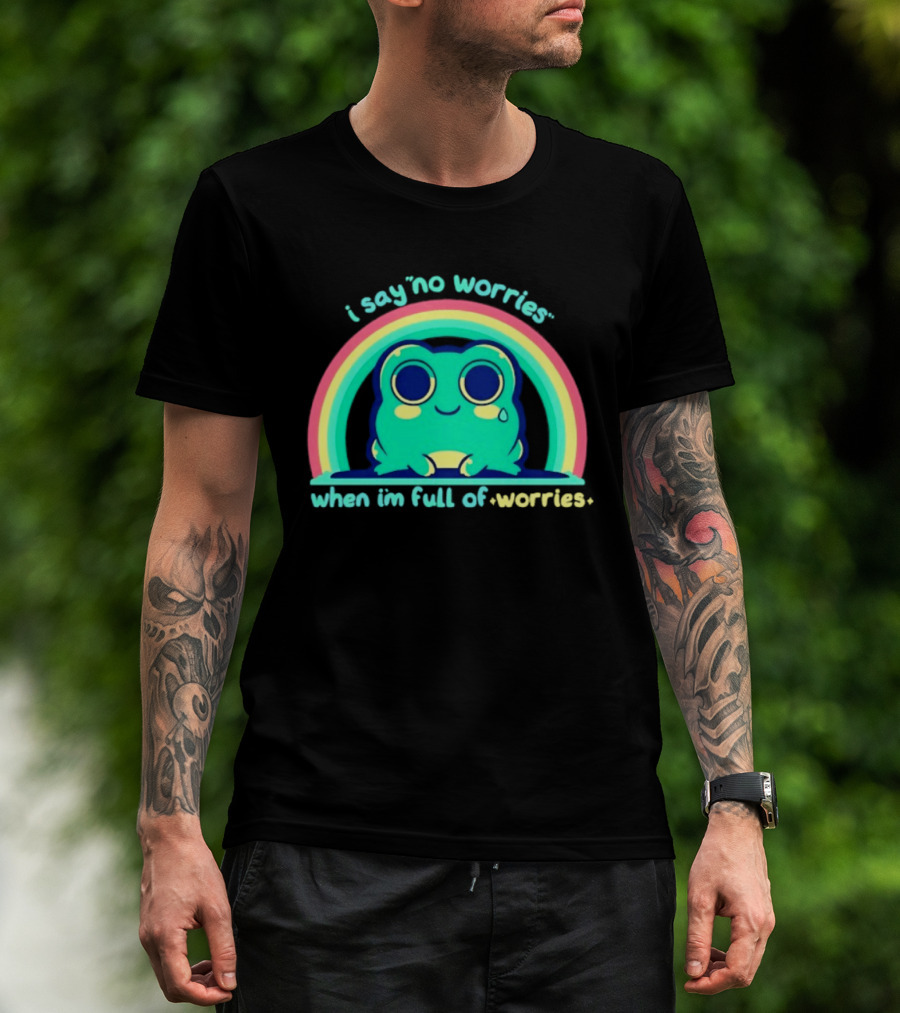 I Say No Worries When I'm Full Of Worries Frog Rainbow T-Shirt
