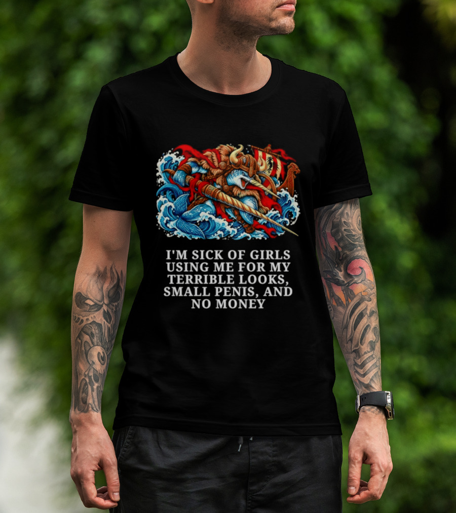 I'm Sick Of Girls Using Me For My Terrible Looks Small Penis And No Money Mythical Warrior And Sea Creatures Battle T-Shirt