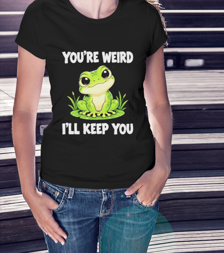 You're Weird I'll Keep You Frog Green Cute Kwai T-Shirt