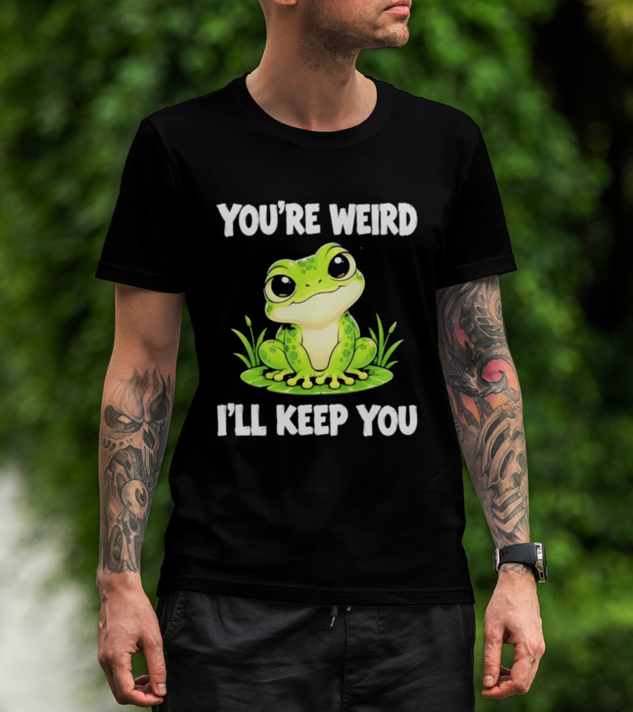 You're Weird I'll Keep You Frog Green Cute Kwai T-Shirt