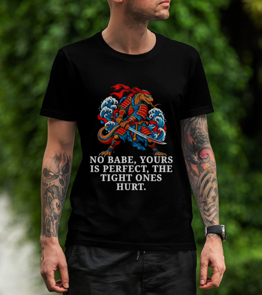 Samurai No Babe Yours Is Perfect The Tight Ones Hurt Dramatic Samurai Warrior And Waves T-Shirt