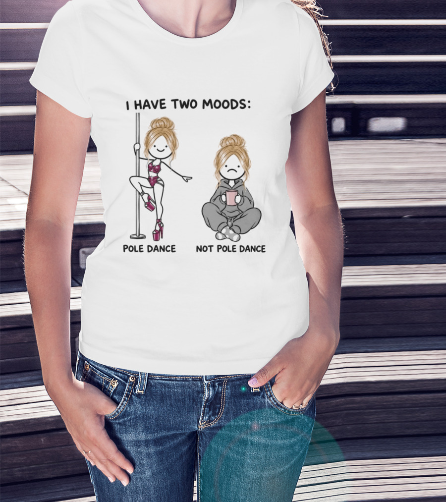 I Have Two Moods Pole Dance Not Pole Dance Funny Cartoon T-Shirt
