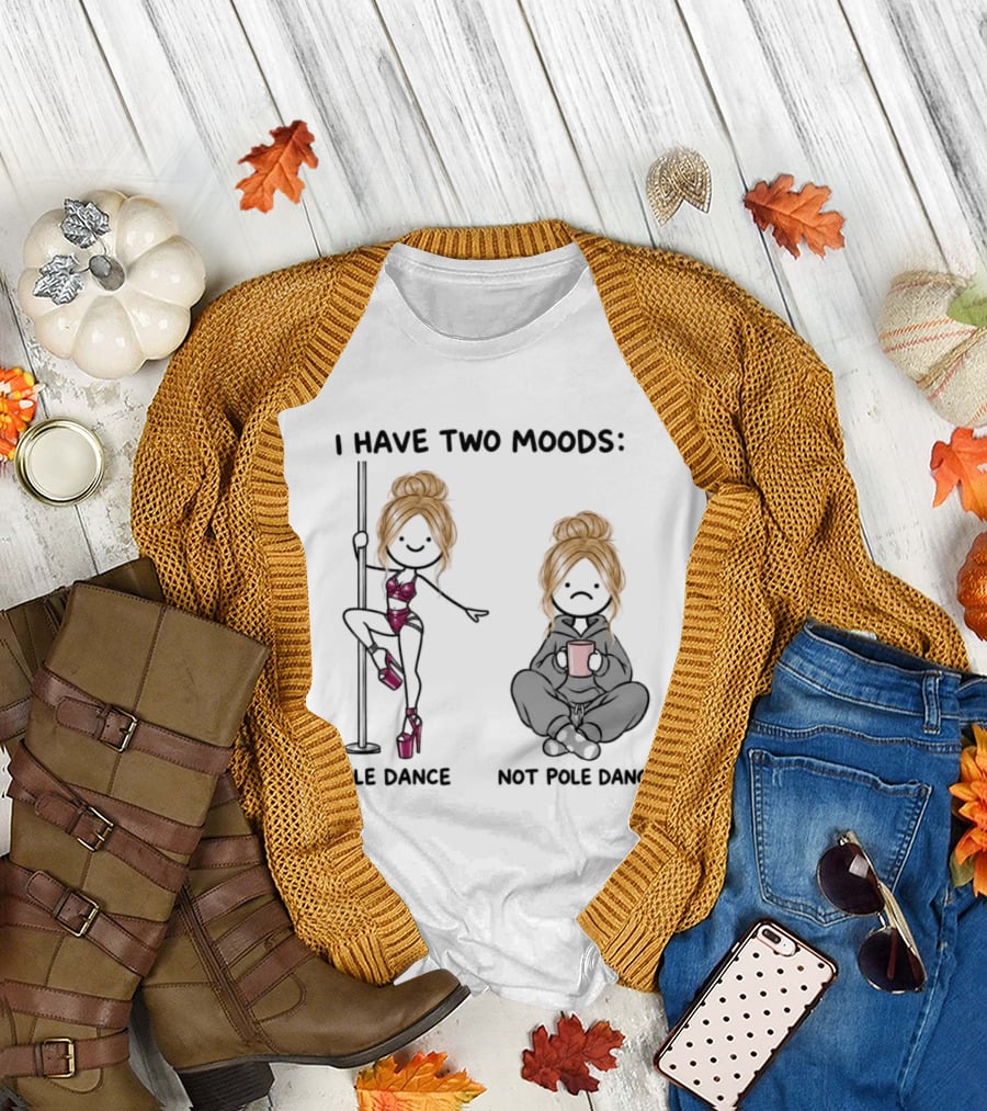 I Have Two Moods Pole Dance Not Pole Dance Funny Cartoon T-Shirt