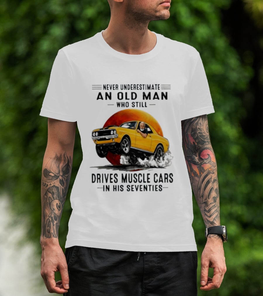 Never Underestimate An Old Man Who Still Drives Muscle Cars In His Seventies Vintage Yellow Car T-Shirt