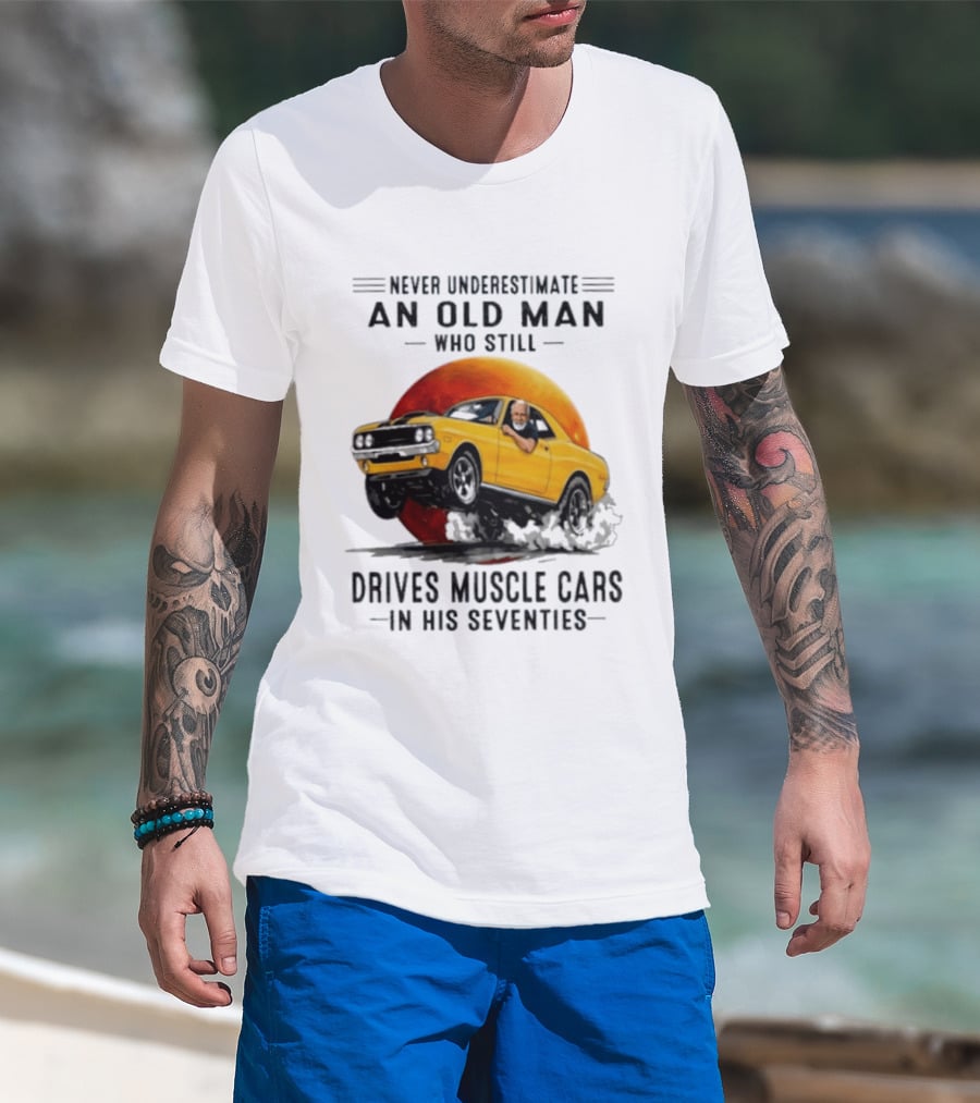 Never Underestimate An Old Man Who Still Drives Muscle Cars In His Seventies Vintage Yellow Car T-Shirt