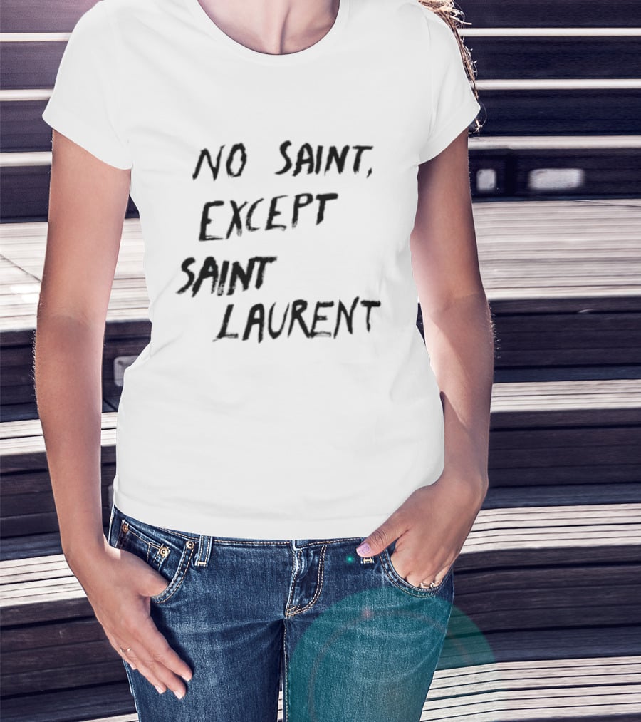 No Saint Except Saint Laurent Fashion T-Shirt