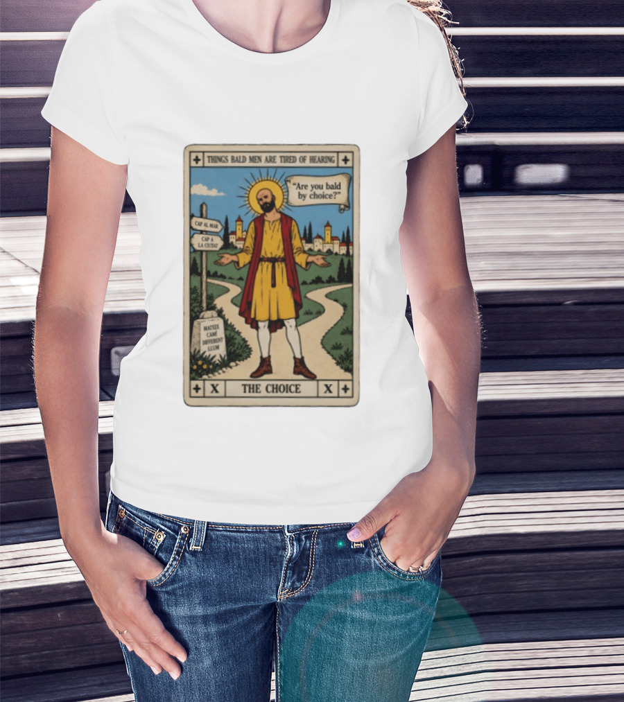 Things Bald Men Are Tired Of Hearing Are You Bald By Choice The Choice Saint Bald Man Tarot T-Shirt
