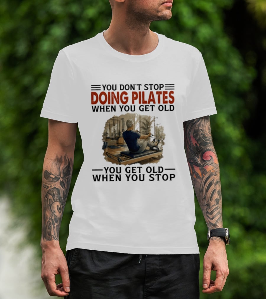 You Don't Stop Doing Pilates When You Get Old Vintage Gym Motivation T-Shirt