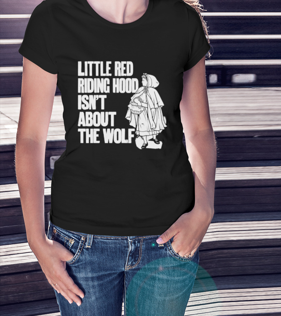 Little Red Riding Hood Isn't About The Wolf T-Shirt