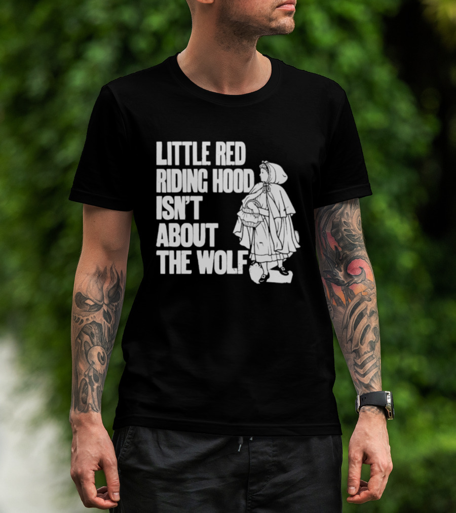 Little Red Riding Hood Isn't About The Wolf T-Shirt