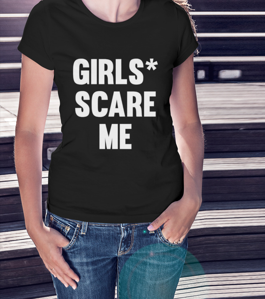 Girls Scare Me T-Shirt