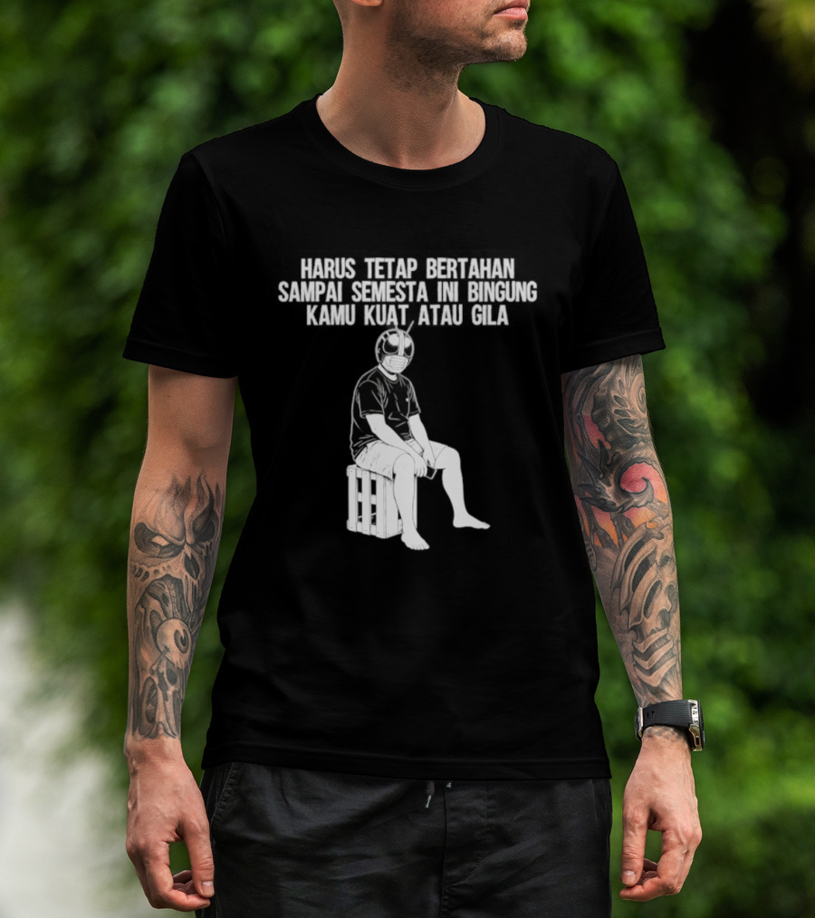 Harus Tetap Bertahan Sampai Semesta Ini Bingung Kamu Kuat Atau Gila Kamen Rider Parody Masked Hero Sitting On Crate T-Shirt