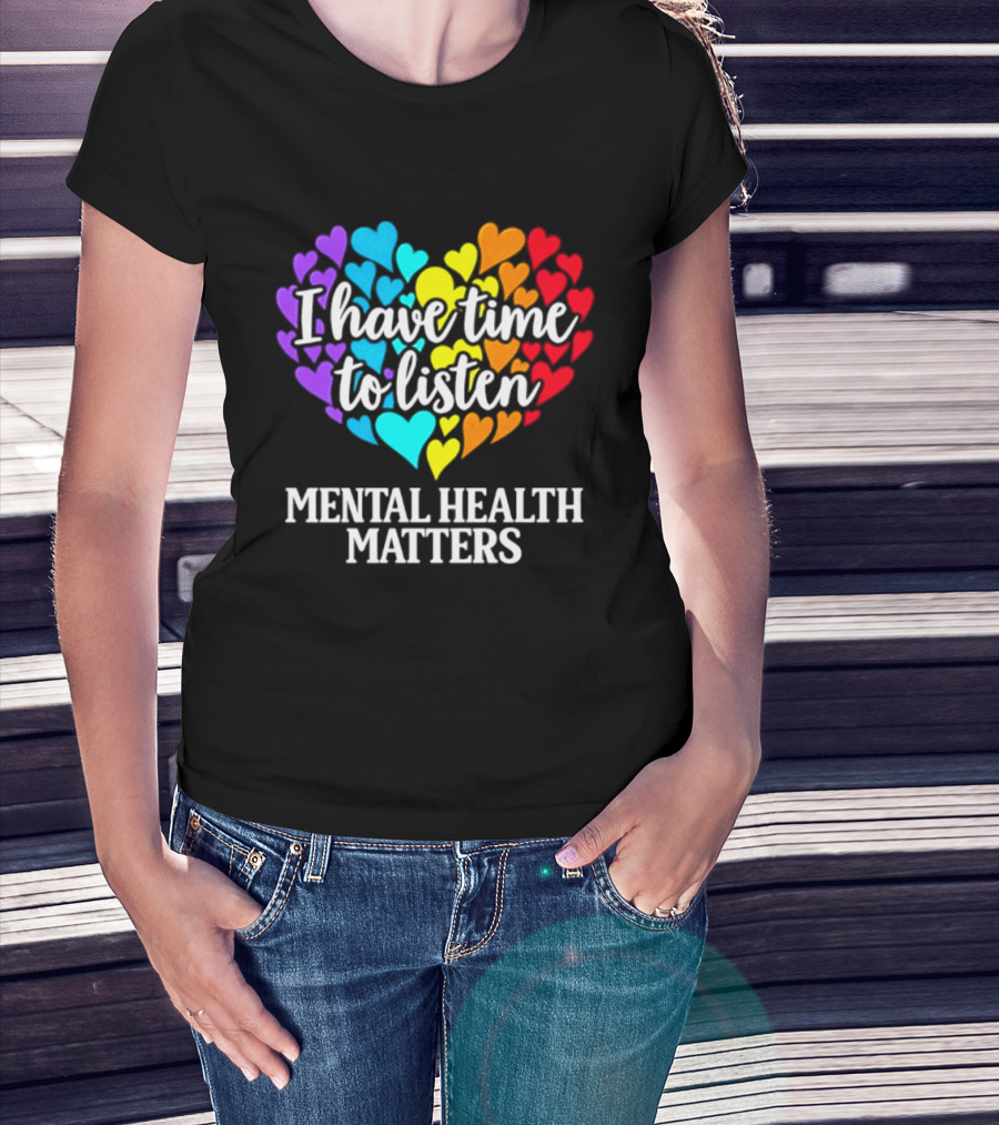 I Have Time To Listen Mental Health Matters Rainbow Heart T-Shirt