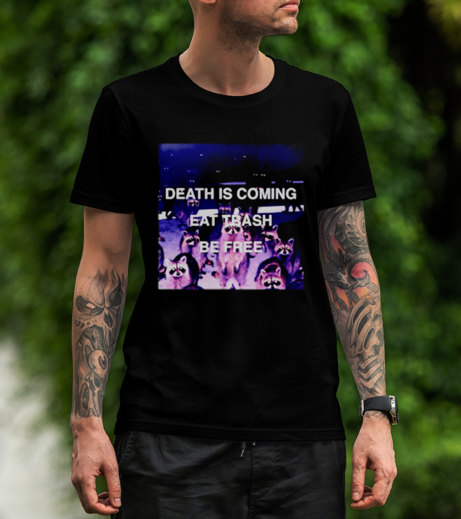 Death Is Coming Eat Trash Be Free Raccoon T-Shirt