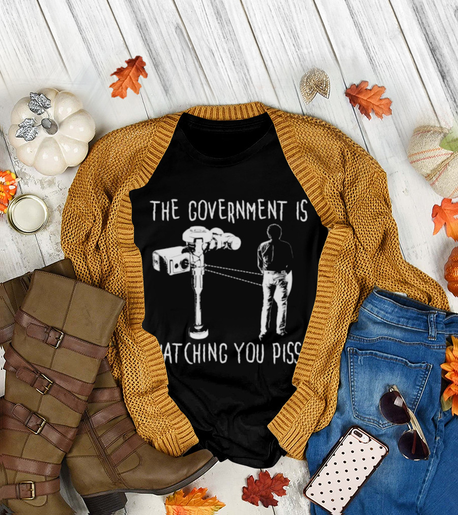 The Government Is Ing You Piss Surveillance Camera Satirical T-Shirt