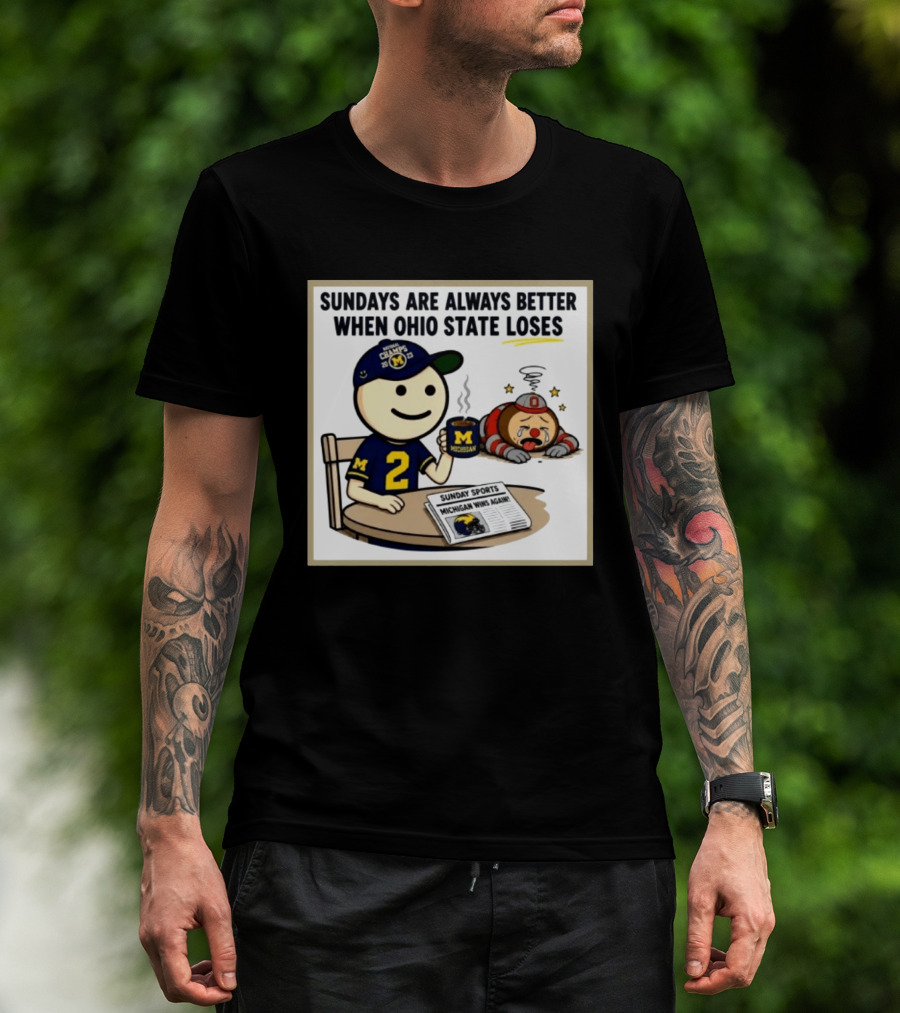 Sundays Are Always Better When Ohio State Loses Michigan Michigan Wins Again T-Shirt