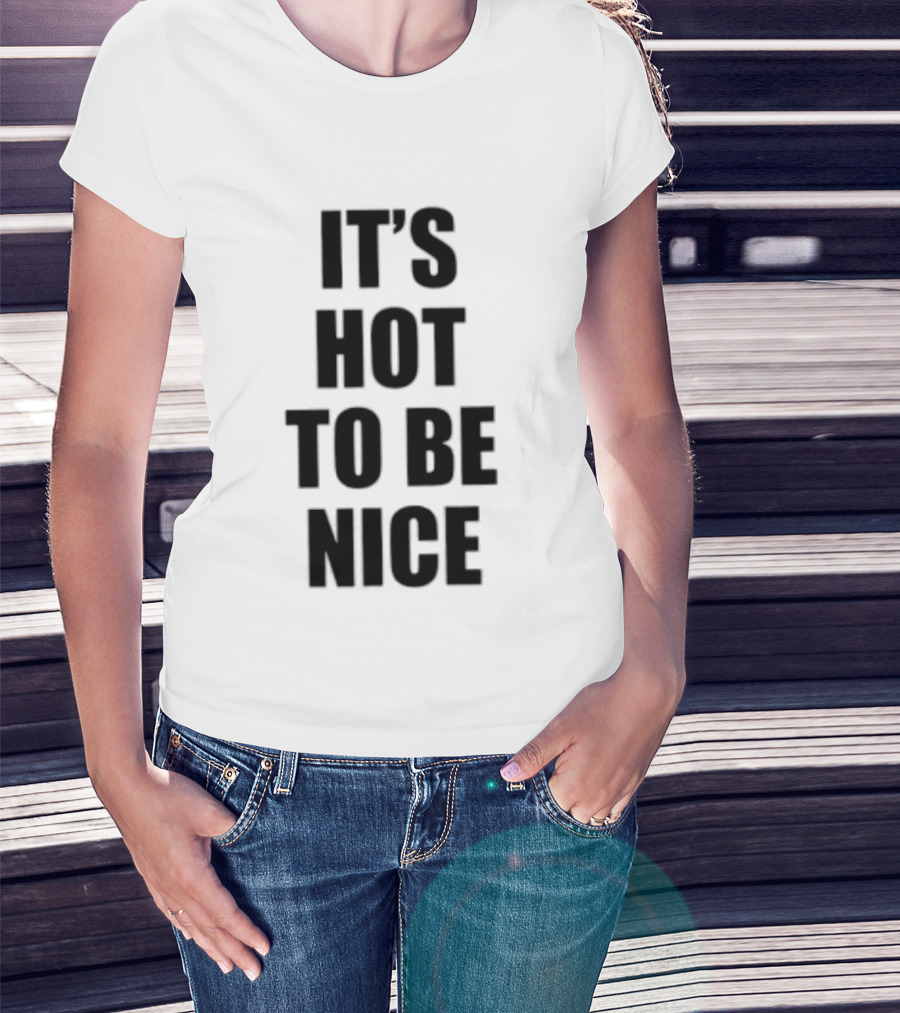 It's Hot To Be Nice Positive Vibes T-Shirt