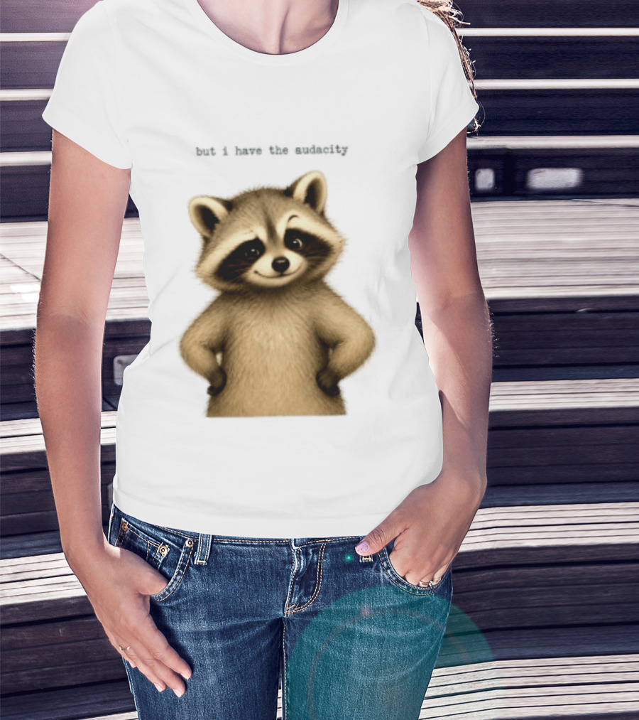 But I Have The Audacity Raccoon Whisper T-Shirt