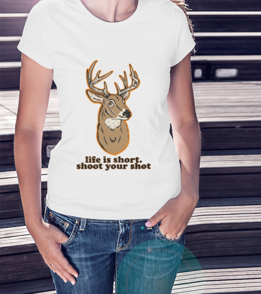 Life Is Short Shoot Your Shot Deer Hunting Buck T-Shirt