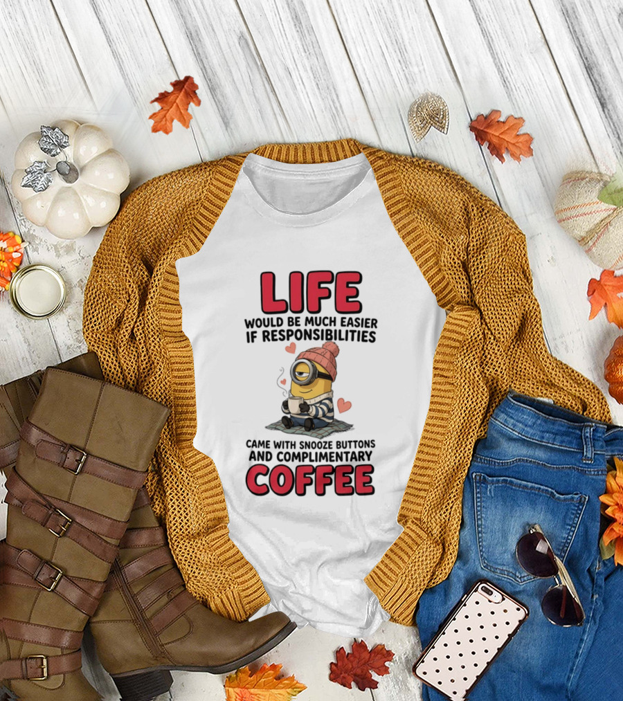 Life Would Be Much Easier If Responsibilities Came With Snooze Buttons And Complimentary Coffee Minion Drinking Coffee T-Shirt