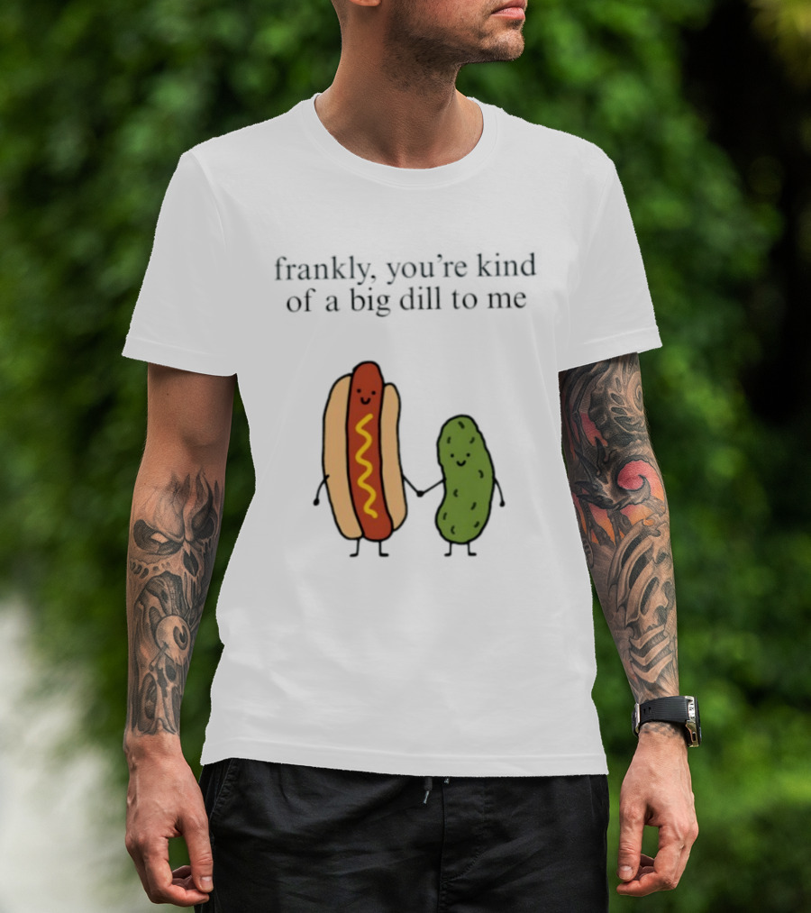 Frankly You're Kind Of A Big Dill To Me Hot Dog Pickle Duo T-Shirt