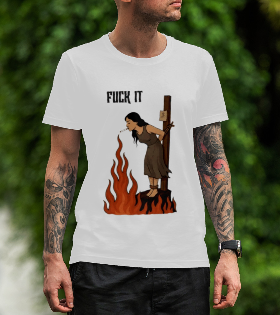 Fuck It Witch Burning Smoking Dark Humor T-Shirt