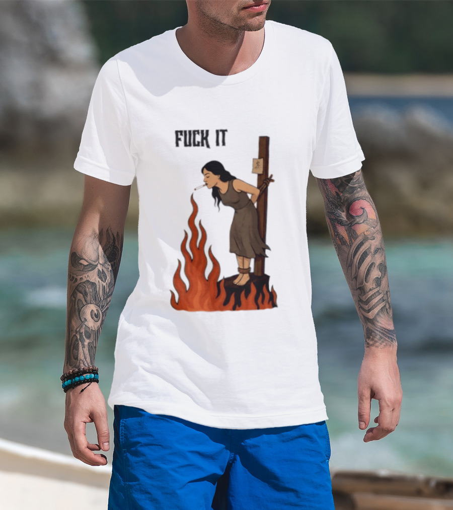 Fuck It Witch Burning Smoking Dark Humor T-Shirt
