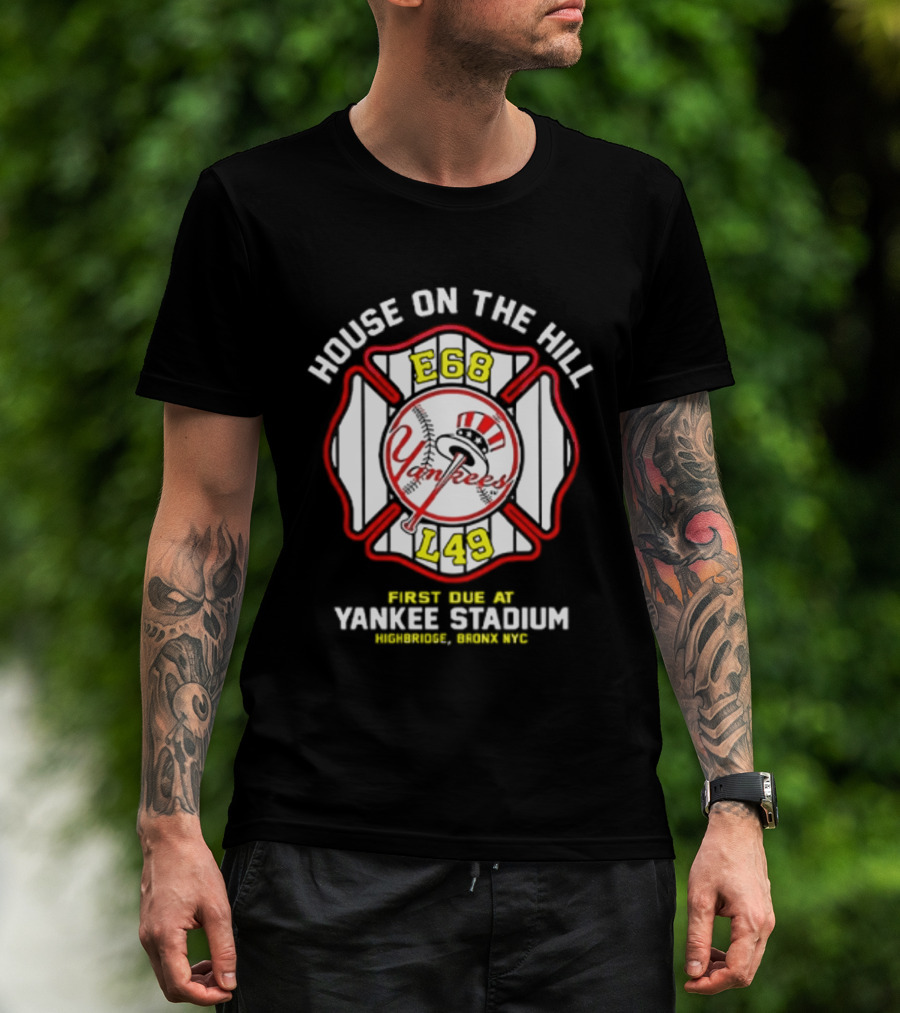Yankees FDNY E68 L48 House On The Hill First Due At Yankee Stadium Bronx FDNY 2026 T-Shirt