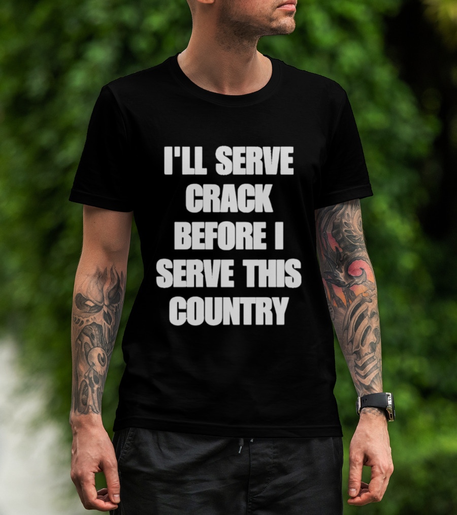 I'll Serve Crack Before I Serve This Country Text Image T-Shirt