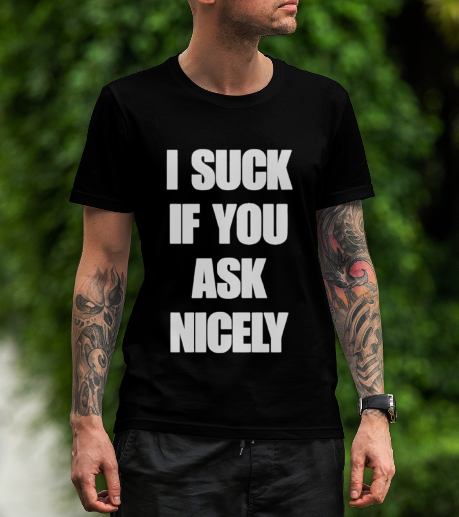 I Suck If You Ask Nicely Fun Statement Top T-Shirt
