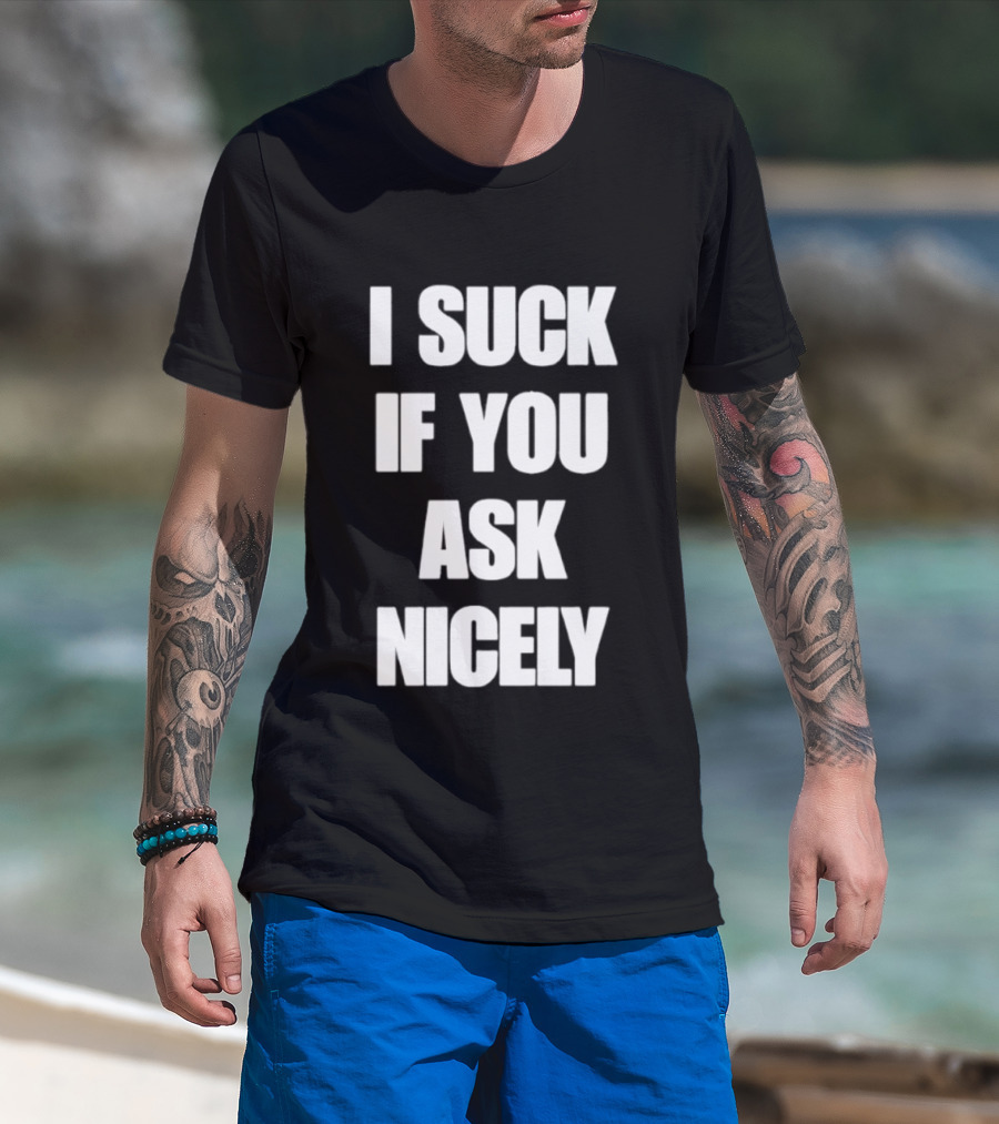 I Suck If You Ask Nicely Fun Statement Top T-Shirt
