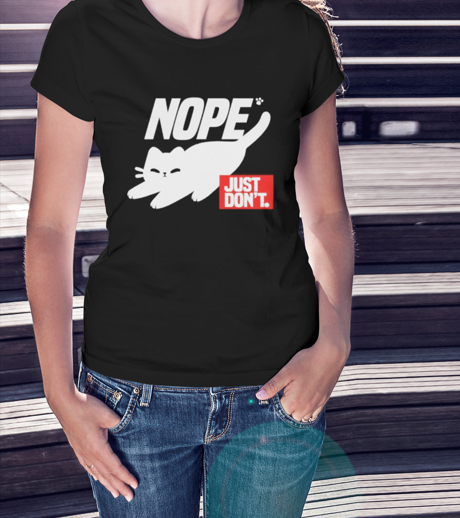 NOPE Cat Just Don't T-Shirt