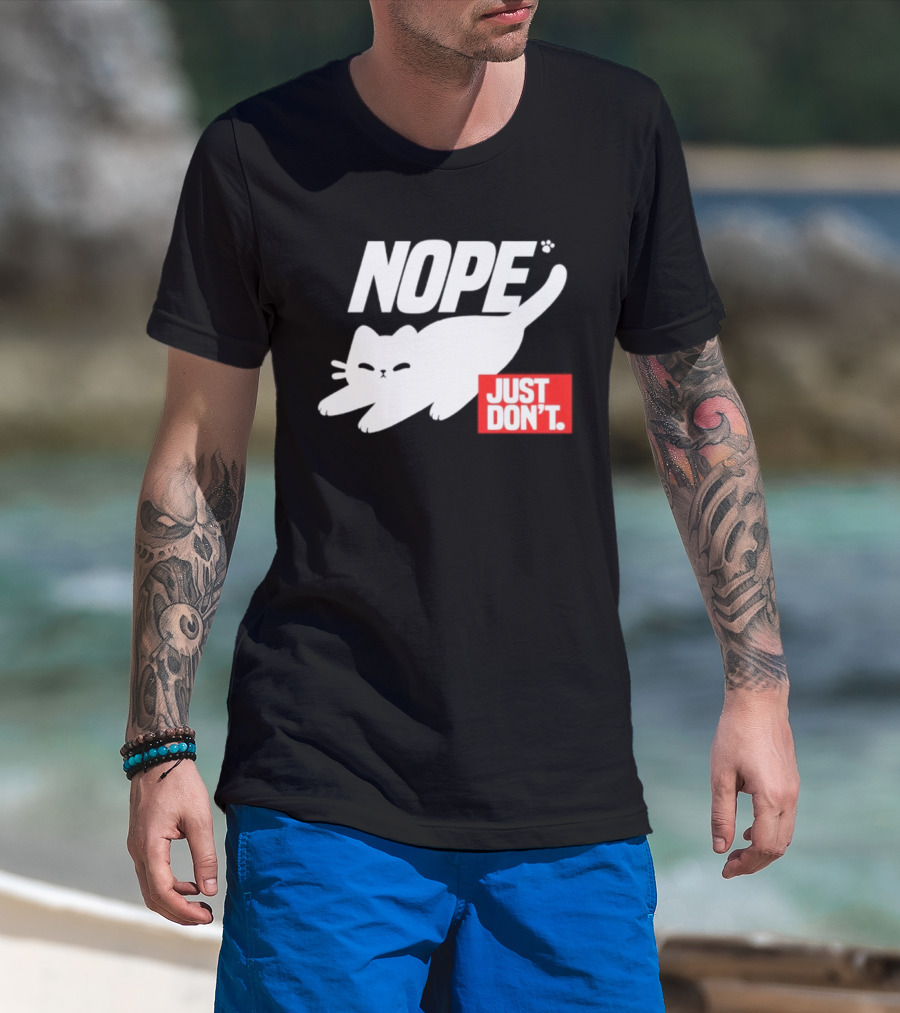 NOPE Cat Just Don't T-Shirt