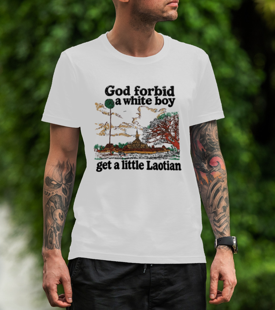 God Forbid A White Boy Get A Little Laotian Pha That Luang Landmark Scene T-Shirt