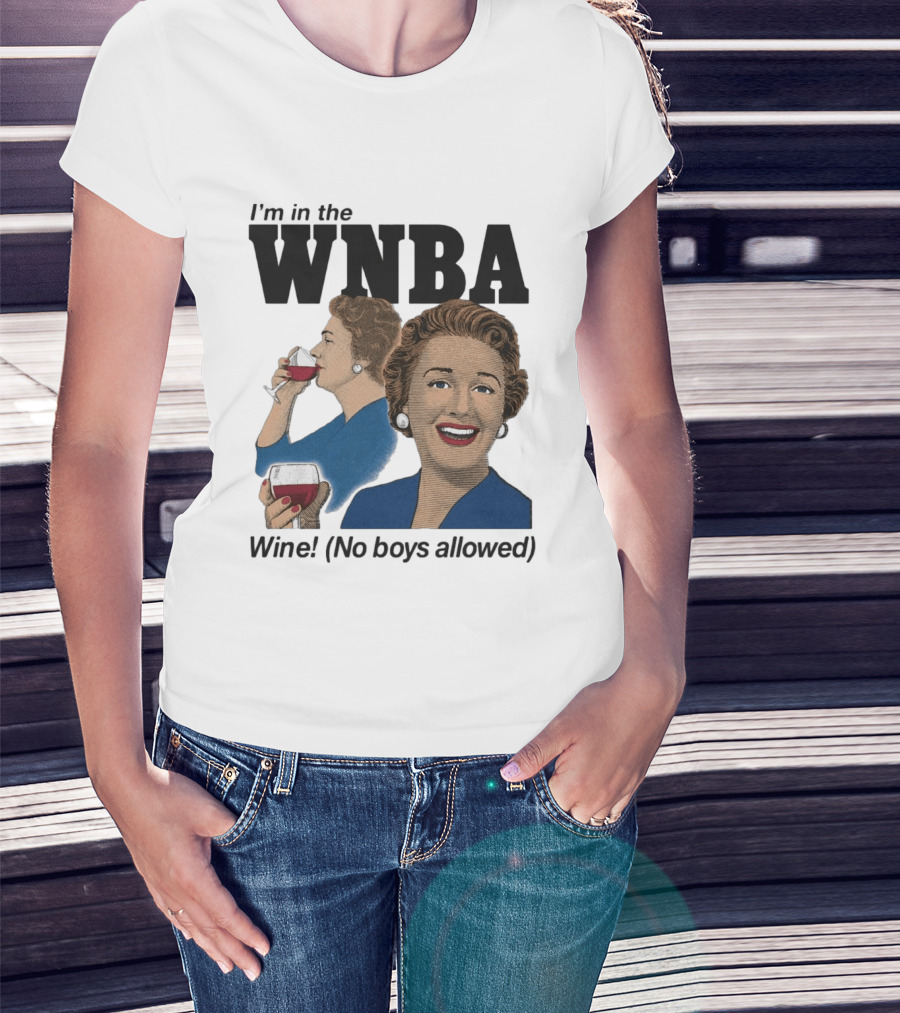 I'm In The WNBA Wine No Boys Allowed T-Shirt