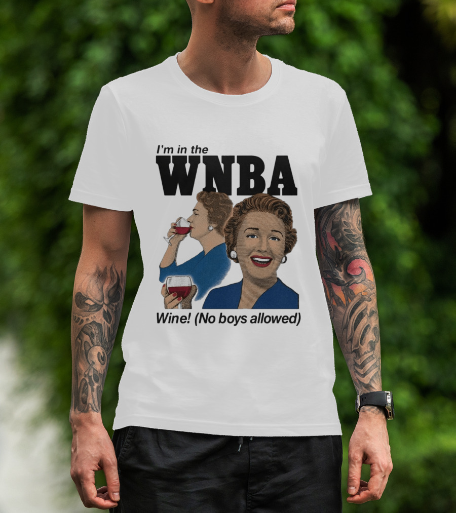 I'm In The WNBA Wine No Boys Allowed T-Shirt