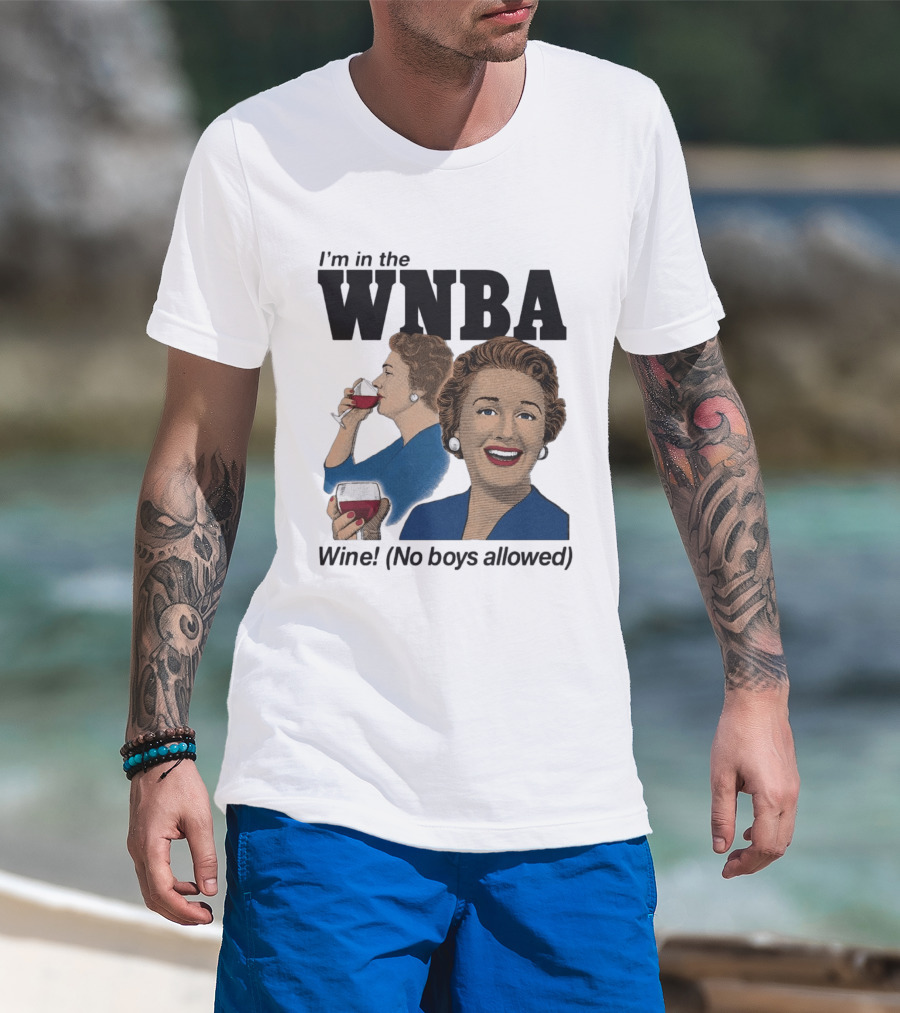 I'm In The WNBA Wine No Boys Allowed T-Shirt