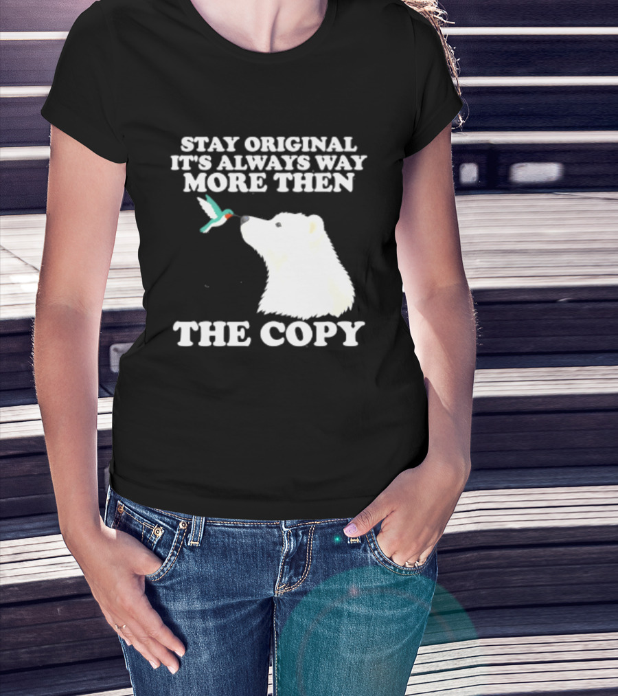 Stay Original It's Always Way More Than The Copy Polar Bear And Hummingbird T-Shirt