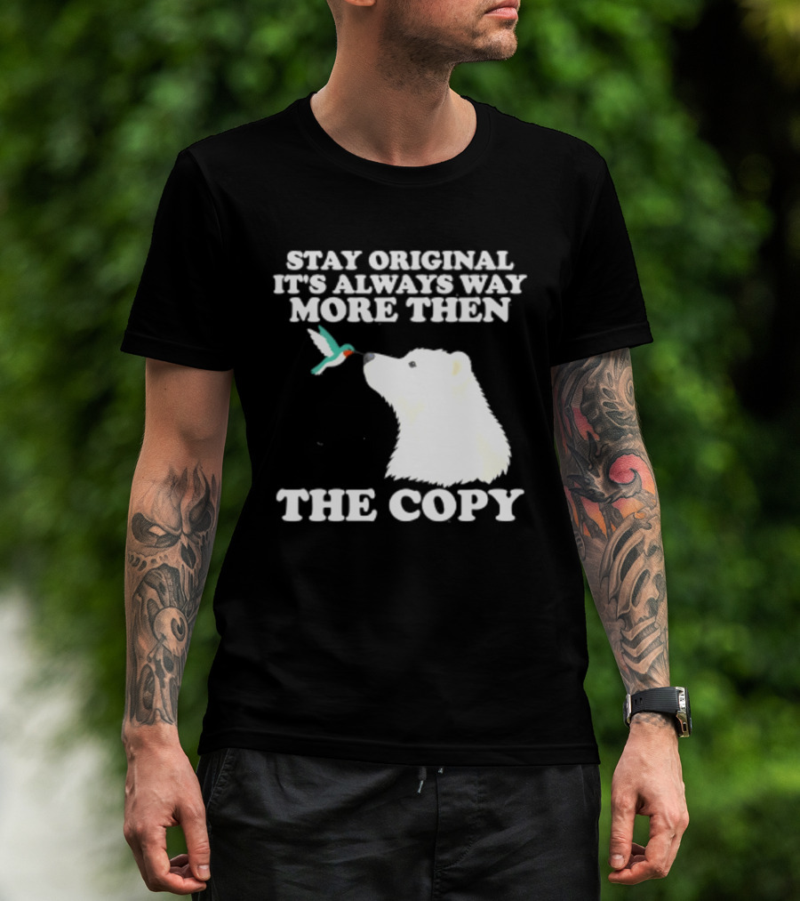 Stay Original It's Always Way More Than The Copy Polar Bear And Hummingbird T-Shirt